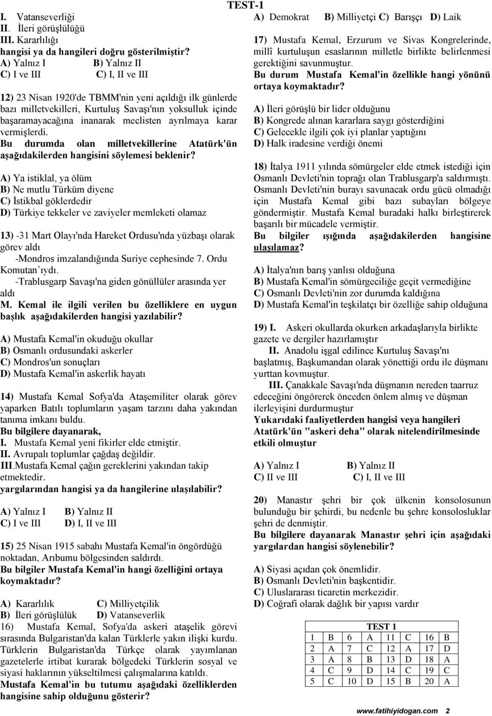 meclisten ayrılmaya karar vermişlerdi. Bu durumda olan milletvekillerine Atatürk'ün aşağıdakilerden hangisini söylemesi beklenir?