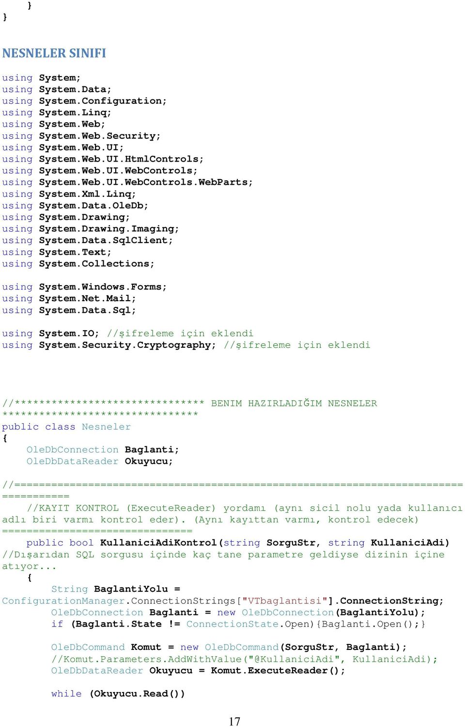 Text; using System.Collections; using System.Windows.Forms; using System.Net.Mail; using System.Data.Sql; using System.IO; //şifreleme için eklendi using System.Security.