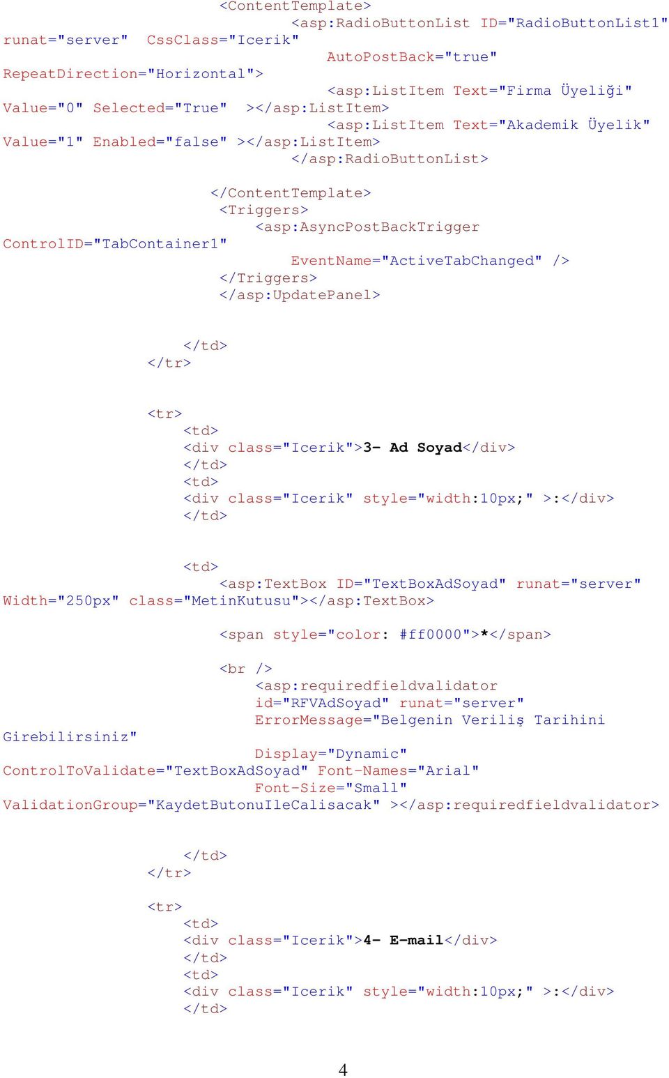 ControlID="TabContainer1" EventName="ActiveTabChanged" /> </Triggers> </asp:updatepanel> </tr> <tr> <div class="icerik">3- Ad Soyad</div> <div class="icerik" style="width:10px;" >:</div> <asp:textbox
