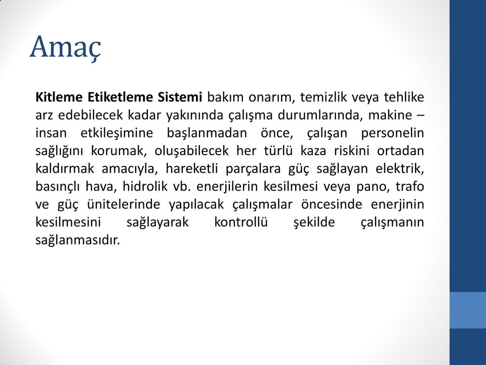 kaldırmak amacıyla, hareketli parçalara güç sağlayan elektrik, basınçlı hava, hidrolik vb.