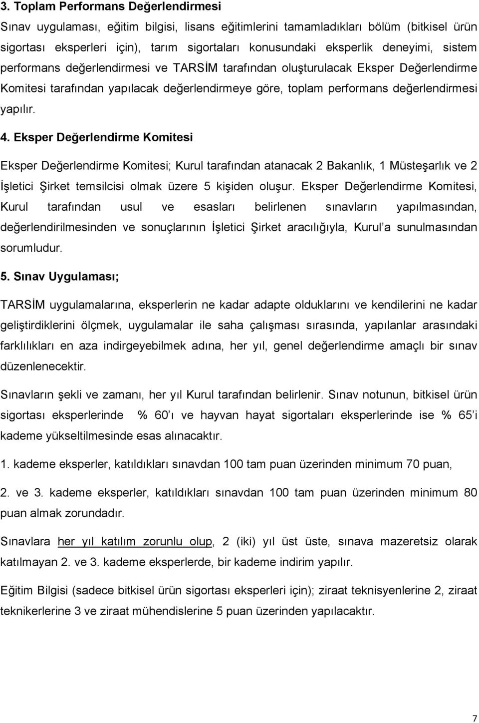 Eksper Değerlendirme Komitesi Eksper Değerlendirme Komitesi; Kurul tarafından atanacak 2 Bakanlık, 1 Müsteşarlık ve 2 İşletici Şirket temsilcisi olmak üzere 5 kişiden oluşur.