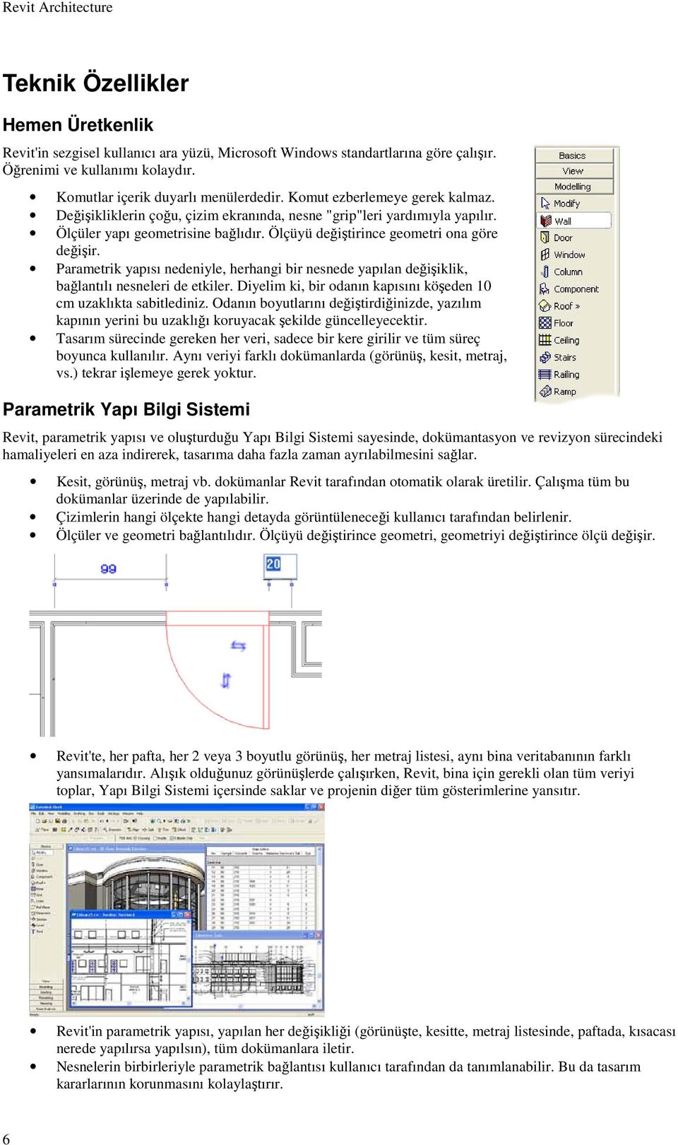 Parametrik yapısı nedeniyle, herhangi bir nesnede yapılan değişiklik, bağlantılı nesneleri de etkiler. Diyelim ki, bir odanın kapısını köşeden 10 cm uzaklıkta sabitlediniz.