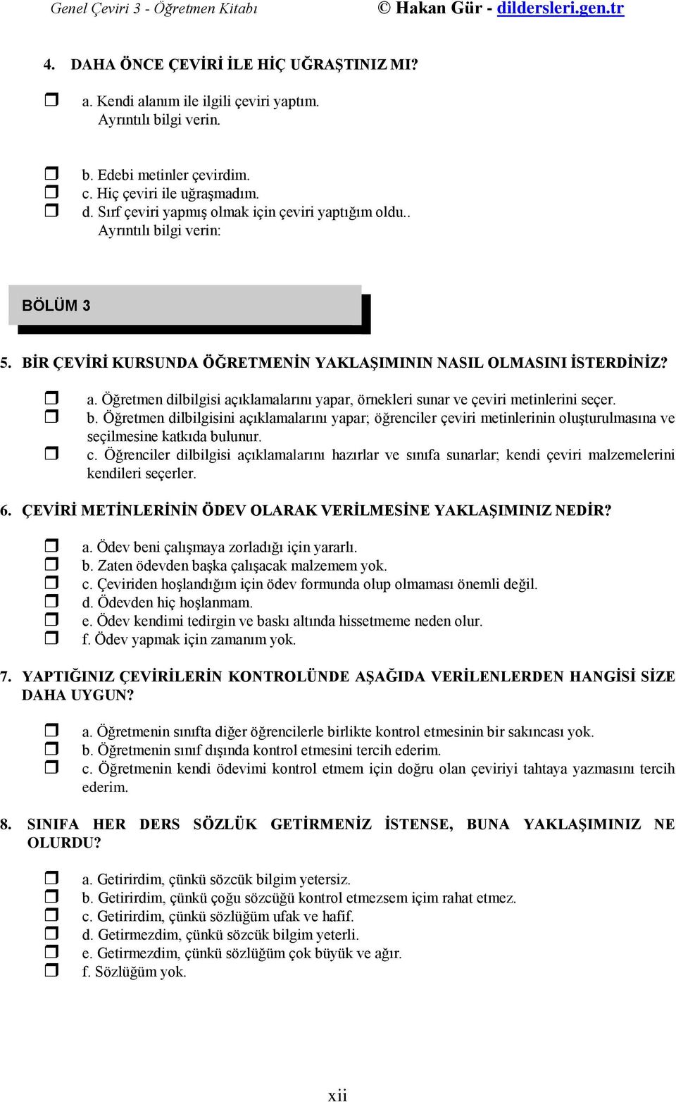 Öğretmen dilbilgisi açıklamalarını yapar, örnekleri sunar ve çeviri metinlerini seçer. b.