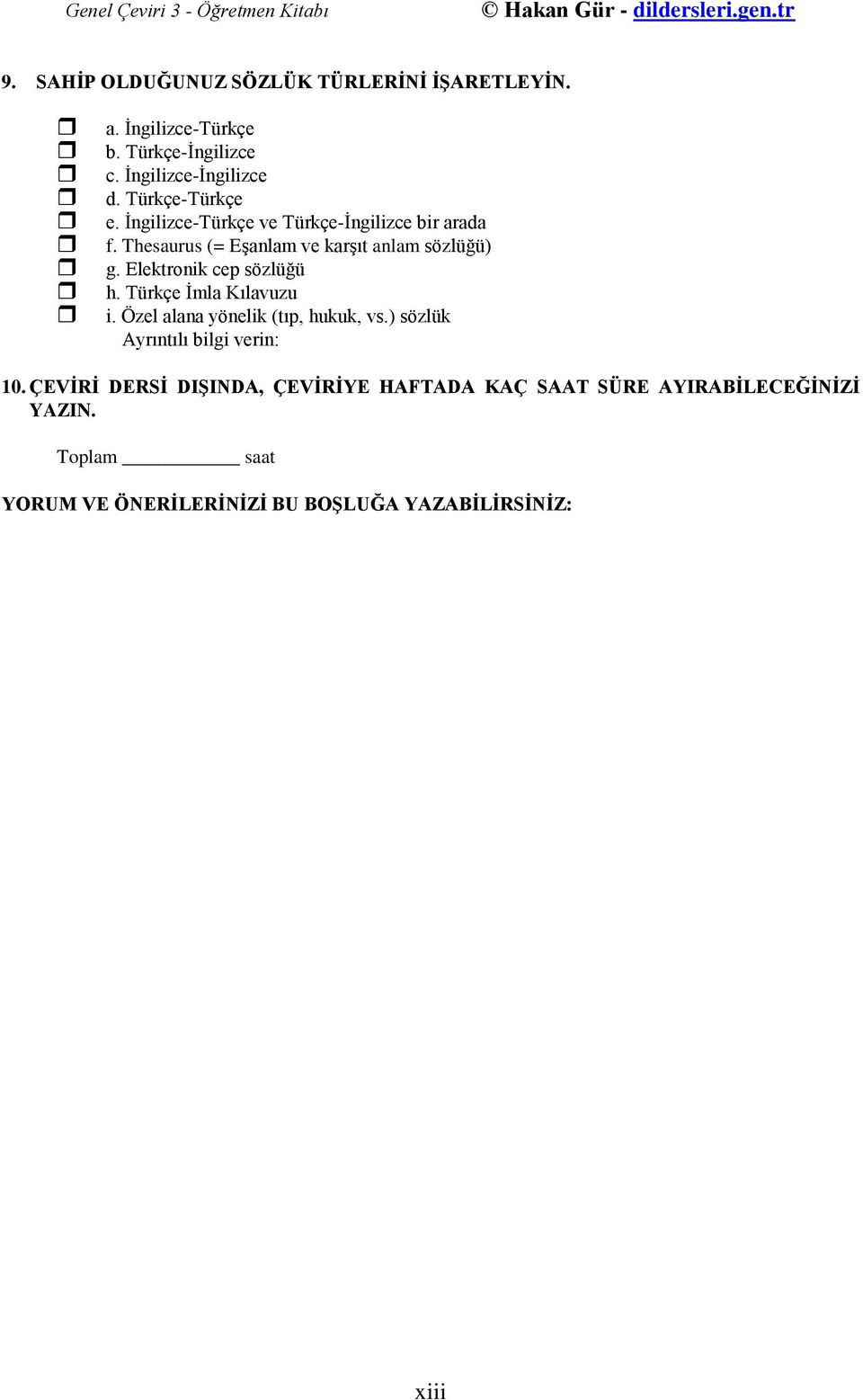 Thesaurus (= EĢanlam ve karģıt anlam sözlüğü) g. Elektronik cep sözlüğü h. Türkçe Ġmla Kılavuzu i.