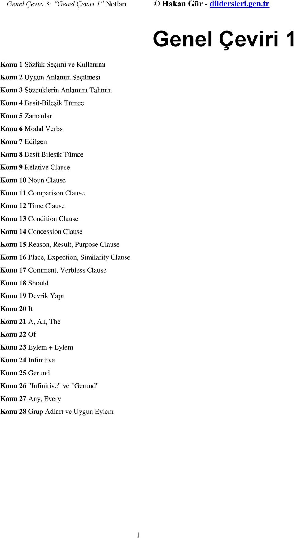 Clause Konu 14 Concession Clause Konu 15 Reason, Result, Purpose Clause Konu 16 Place, Expection, Similarity Clause Konu 17 Comment, Verbless Clause Konu 18 Should Konu 19 Devrik Yapı