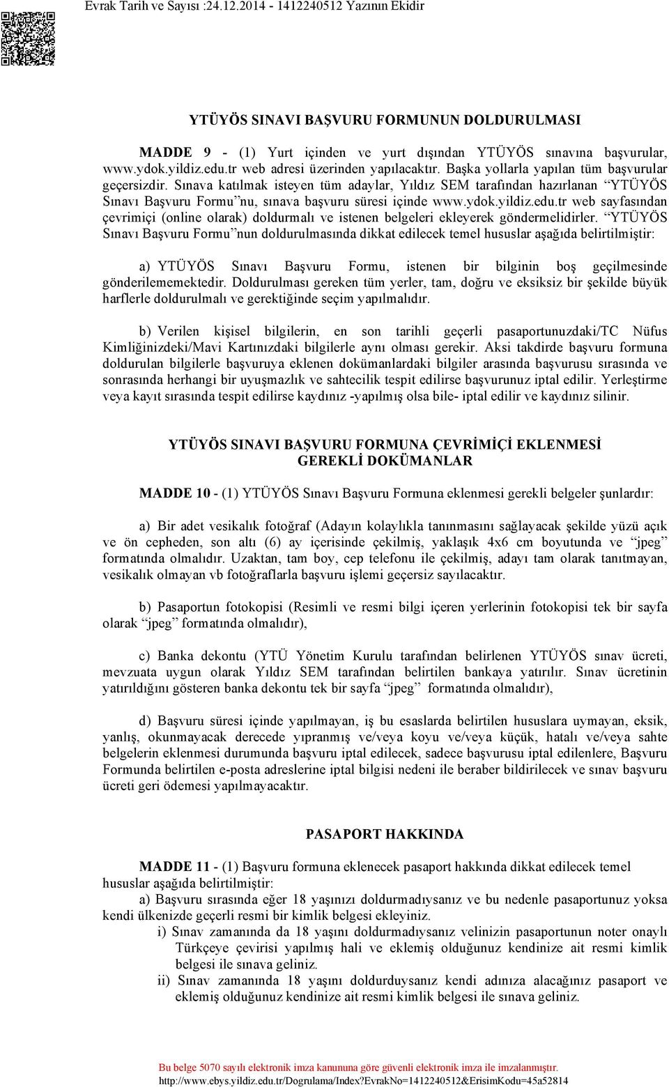 edu.tr web sayfasından çevrimiçi (online olarak) doldurmalı ve istenen belgeleri ekleyerek göndermelidirler.