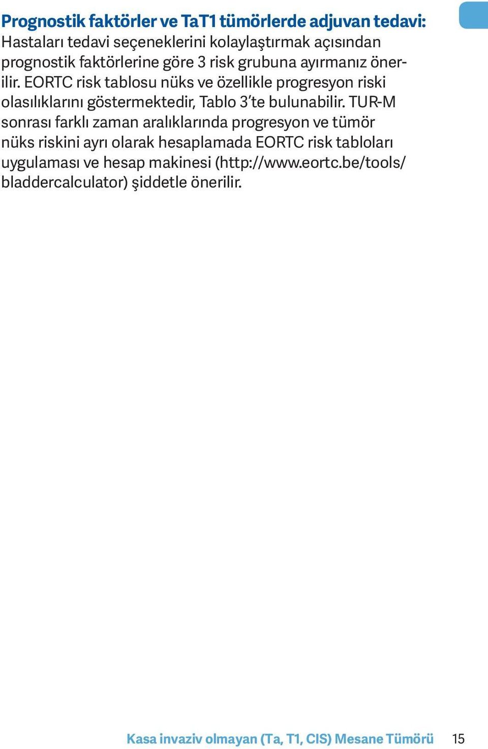 EORTC risk tablosu nüks ve özellikle progresyon riski olasılıklarını göstermektedir, Tablo 3 te bulunabilir.