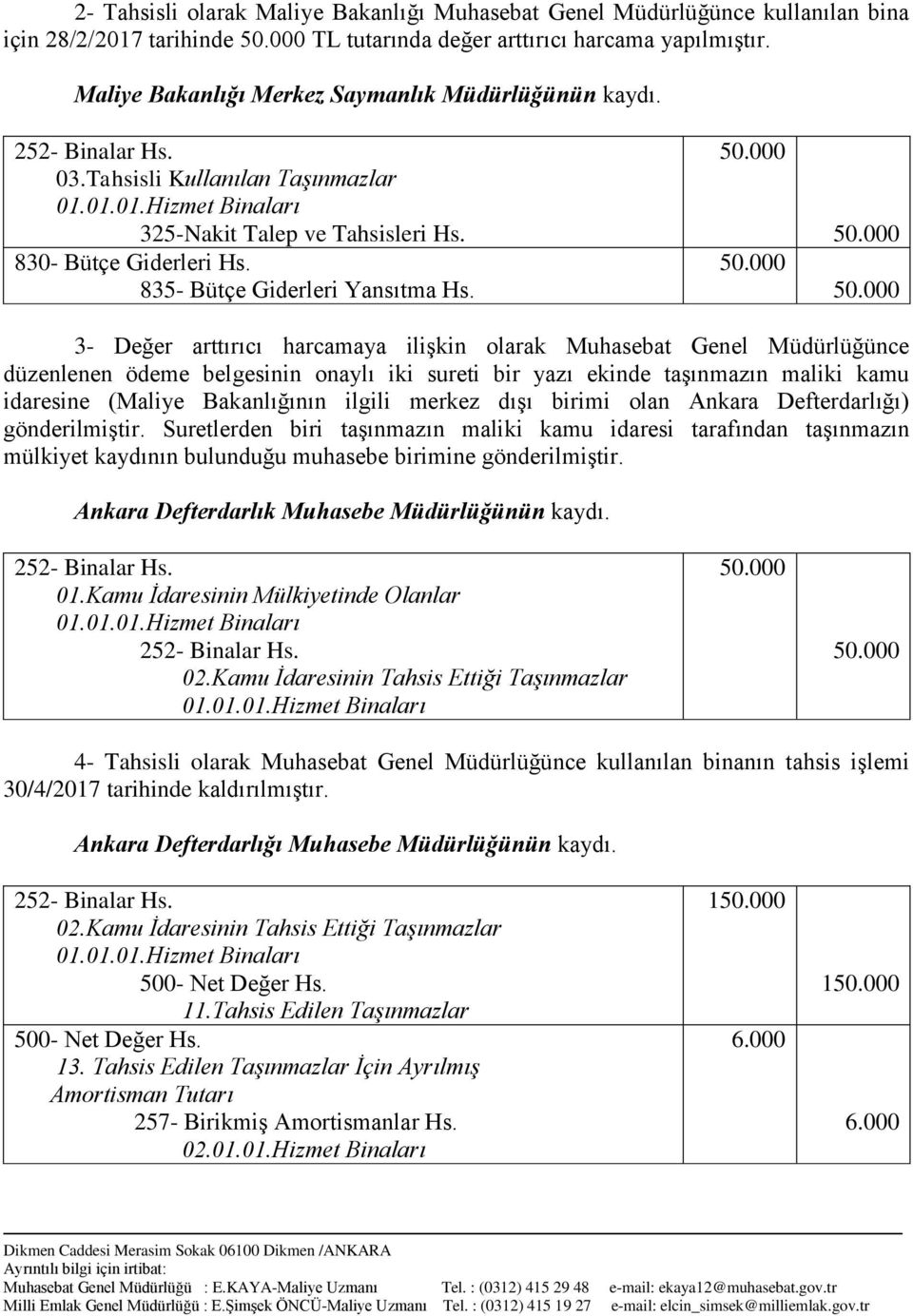 3- Değer arttırıcı harcamaya ilişkin olarak Muhasebat Genel Müdürlüğünce düzenlenen ödeme belgesinin onaylı iki sureti bir yazı ekinde taşınmazın maliki kamu idaresine (Maliye Bakanlığının ilgili