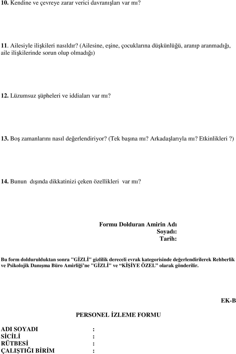 Boş zamanlarını nasıl değerlendiriyor? (Tek başına mı? Arkadaşlarıyla mı? Etkinlikleri?) 14. Bunun dışında dikkatinizi çeken özellikleri var mı?