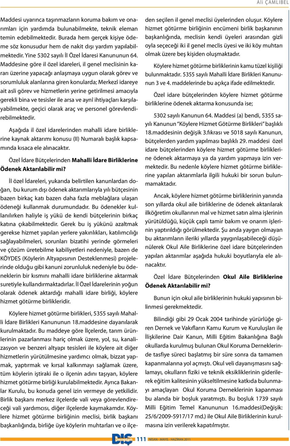 Maddesine göre il özel idareleri, il genel meclisinin kararı üzerine yapacağı anlaşmaya uygun olarak görev ve sorumluluk alanlarına giren konularda; Merkezî idareye ait asli görev ve hizmetlerin