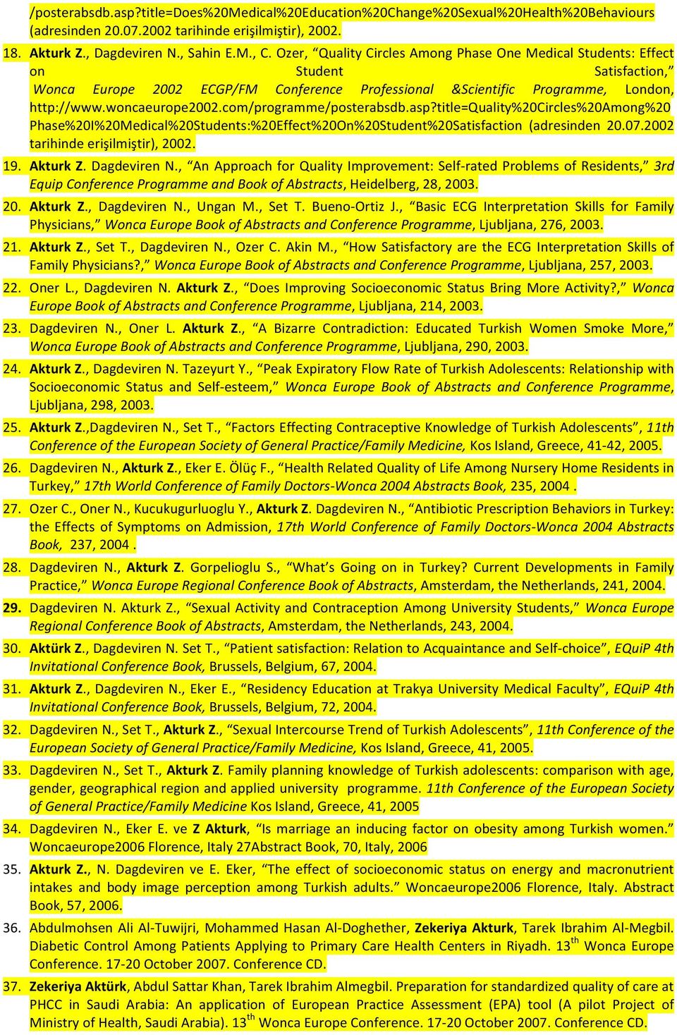 com/programme/posterabsdb.asp?title=quality%20circles%20among%20 Phase%20I%20Medical%20Students:%20Effect%20On%20Student%20Satisfaction (adresinden 20.07.2002 tarihinde erişilmiştir), 2002. 19.