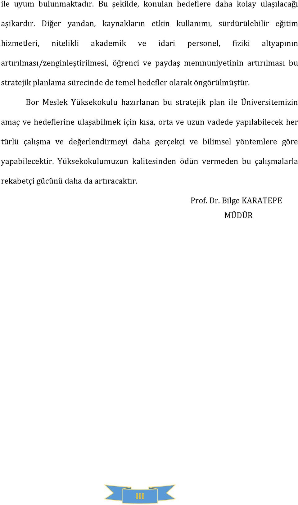 memnuniyetinin artırılması bu stratejik planlama sürecinde de temel hedefler olarak öngörülmüştür.