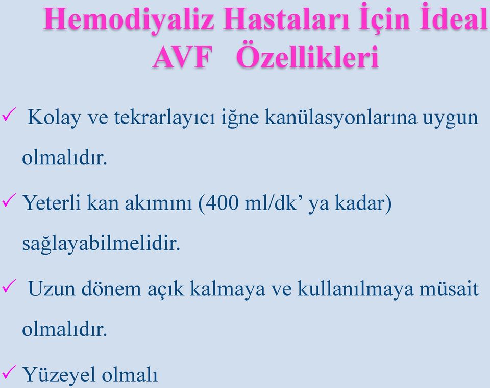 Yeterli kan akımını (400 ml/dk ya kadar) sağlayabilmelidir.