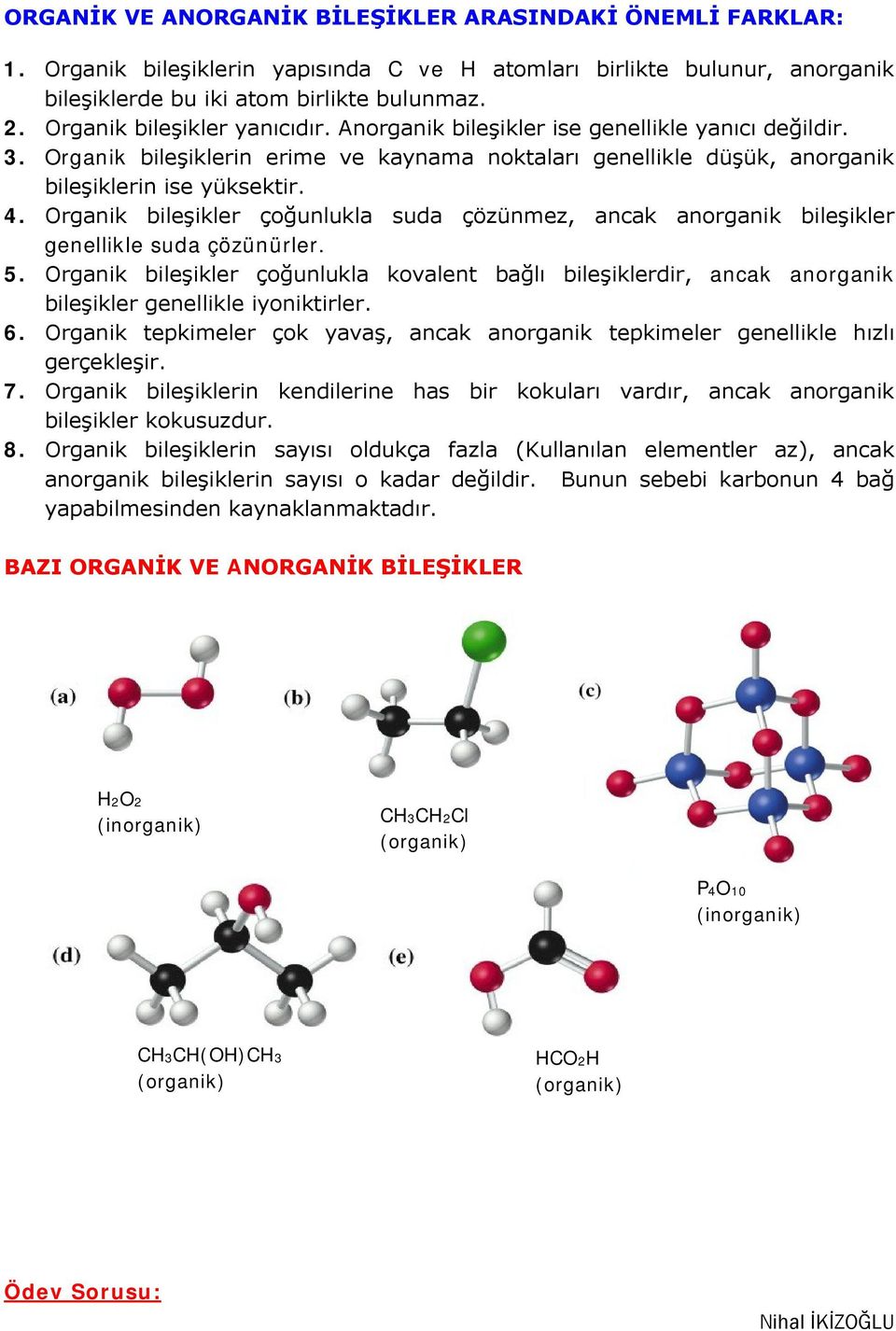 Organik bileşikler çoğunlukla suda çözünmez, ancak anorganik bileşikler genellikle suda çözünürler. 5.