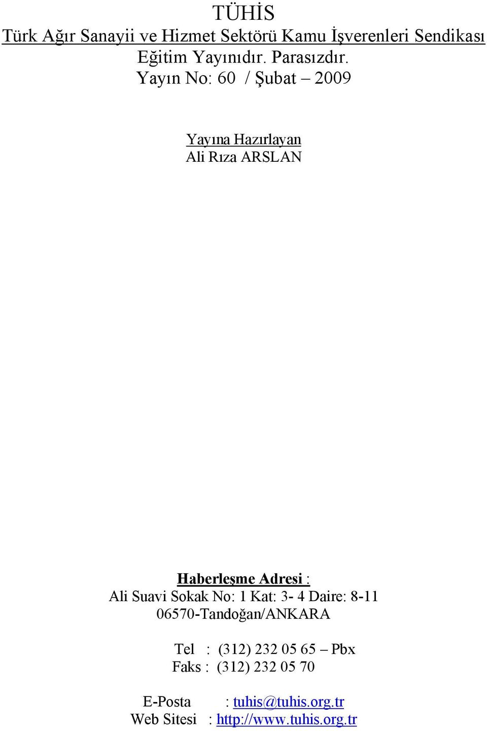 Yayın No: 60 / Şubat 2009 Yayına Hazırlayan Ali Rıza ARSLAN Haberleşme Adresi : Ali Suavi