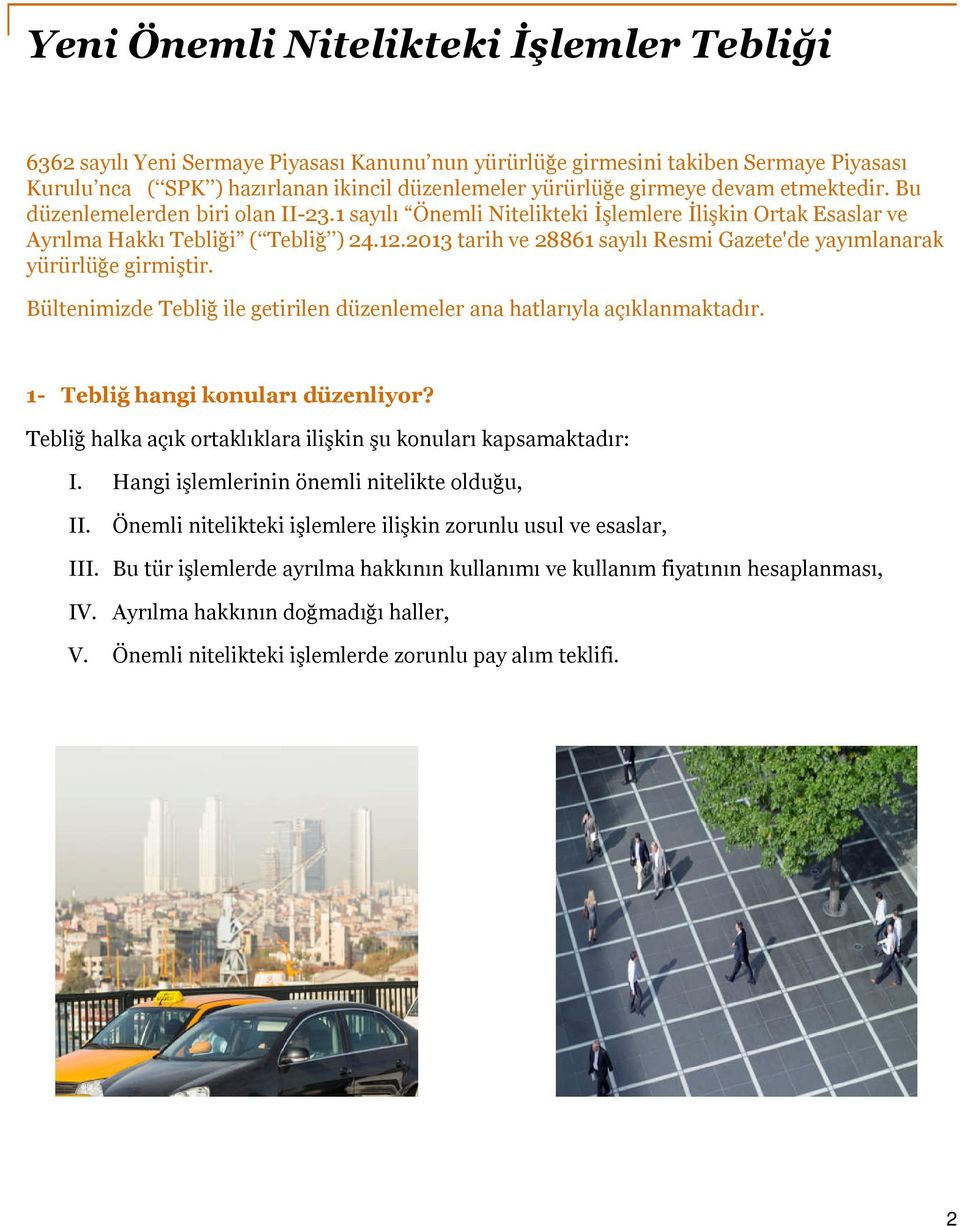 2013 tarih ve 28861 sayılı Resmi Gazete'de yayımlanarak yürürlüğe girmiştir. Bültenimizde Tebliğ ile getirilen düzenlemeler ana hatlarıyla açıklanmaktadır. 1- Tebliğ hangi konuları düzenliyor?