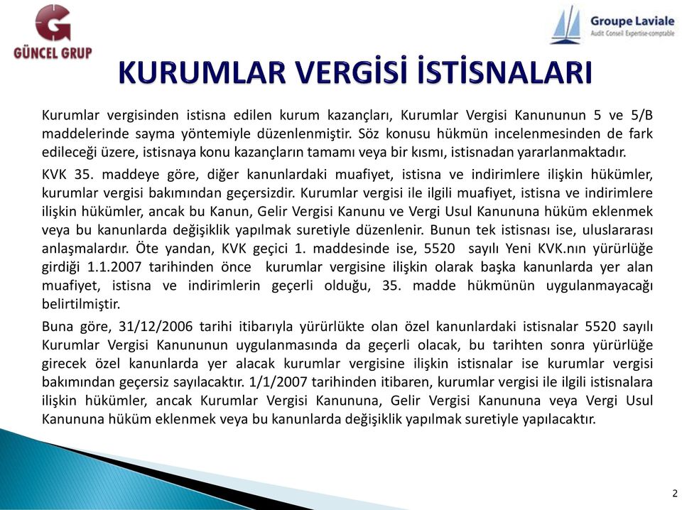 maddeye göre, diğer kanunlardaki muafiyet, istisna ve indirimlere ilişkin hükümler, kurumlar vergisi bakımından geçersizdir.