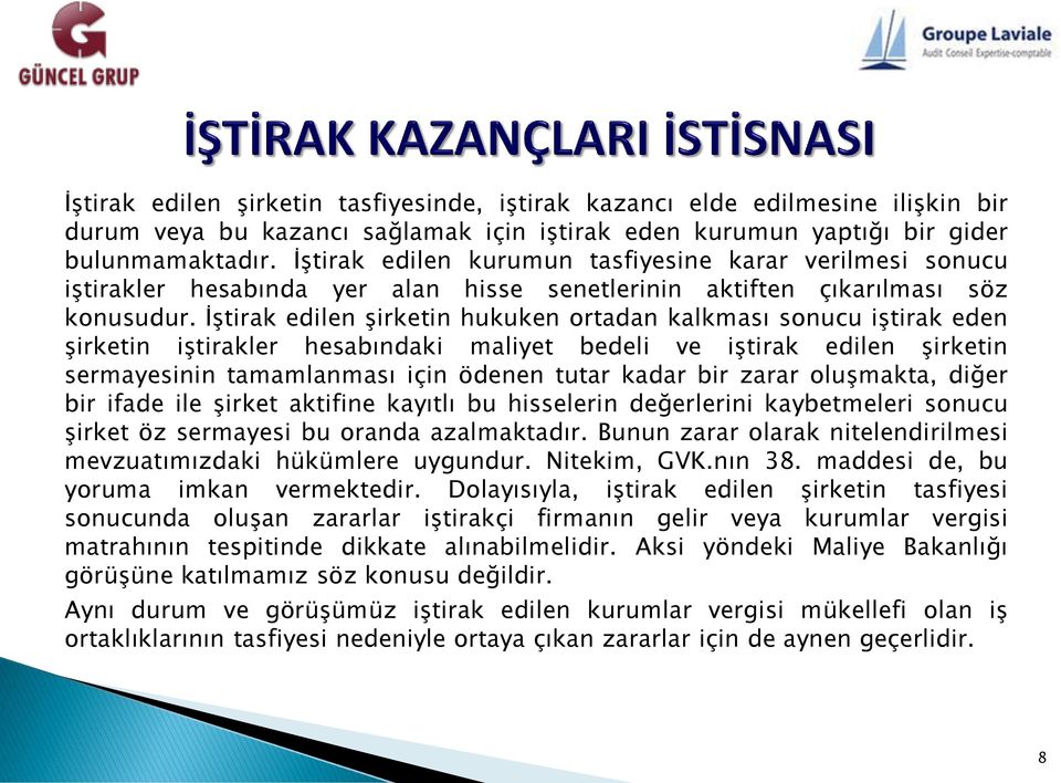 İştirak edilen şirketin hukuken ortadan kalkması sonucu iştirak eden şirketin iştirakler hesabındaki maliyet bedeli ve iştirak edilen şirketin sermayesinin tamamlanması için ödenen tutar kadar bir