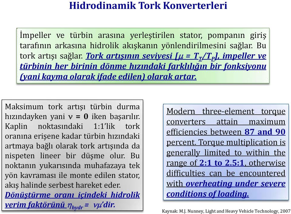 Maksimum tork artışı türbin durma hızındayken yani = 0 iken başarılır.