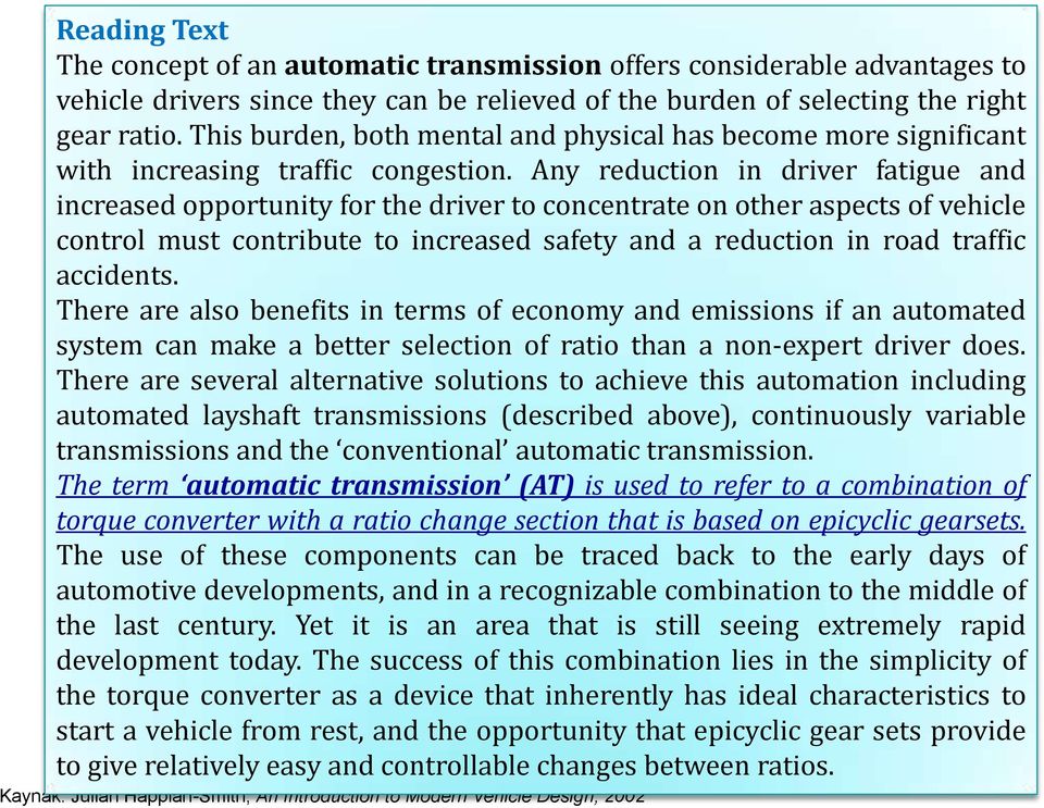 Any reduction in driver fatigue and increased opportunity for the driver to concentrate on other aspects of vehicle control must contribute to increased safety and a reduction in road traffic