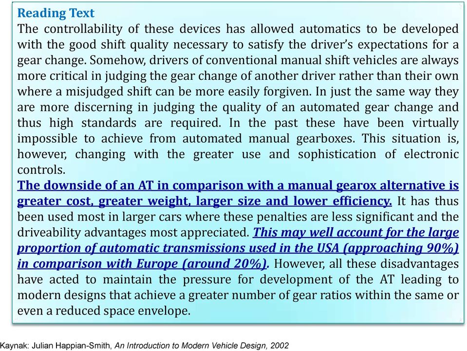 In just the same way they are more discerning in judging the quality of an automated gear change and thus high standards are required.