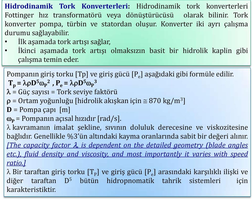 Pompanın giriş torku [Tp] ve giriş gücü [P e ] aşağıdaki gibi formüle edilir.