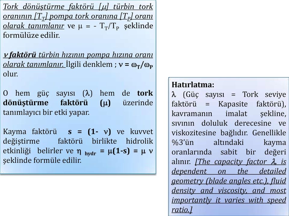 Kayma faktörü s = (1- ) ve kuvvet değiştirme faktörü birlikte hidrolik etkinliği belirler ve hydr = (1-s) = şeklinde formüle edilir.