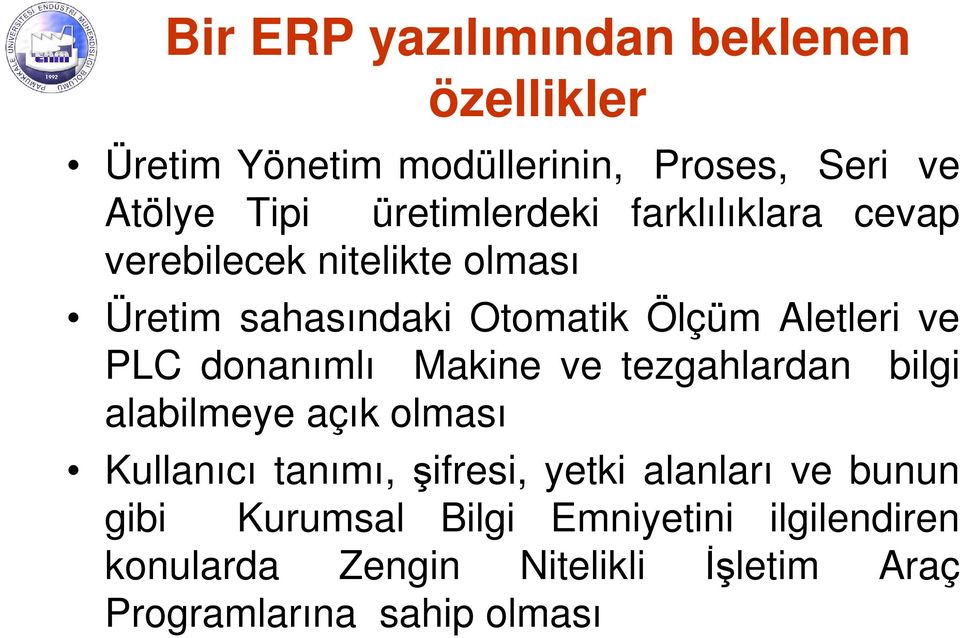 PLC donanımlı Makine ve tezgahlardan bilgi alabilmeye açık olması Kullanıcı tanımı, şifresi, yetki alanları