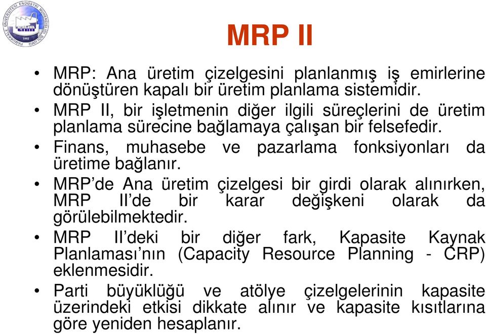 Finans, muhasebe ve pazarlama fonksiyonları da üretime bağlanır.