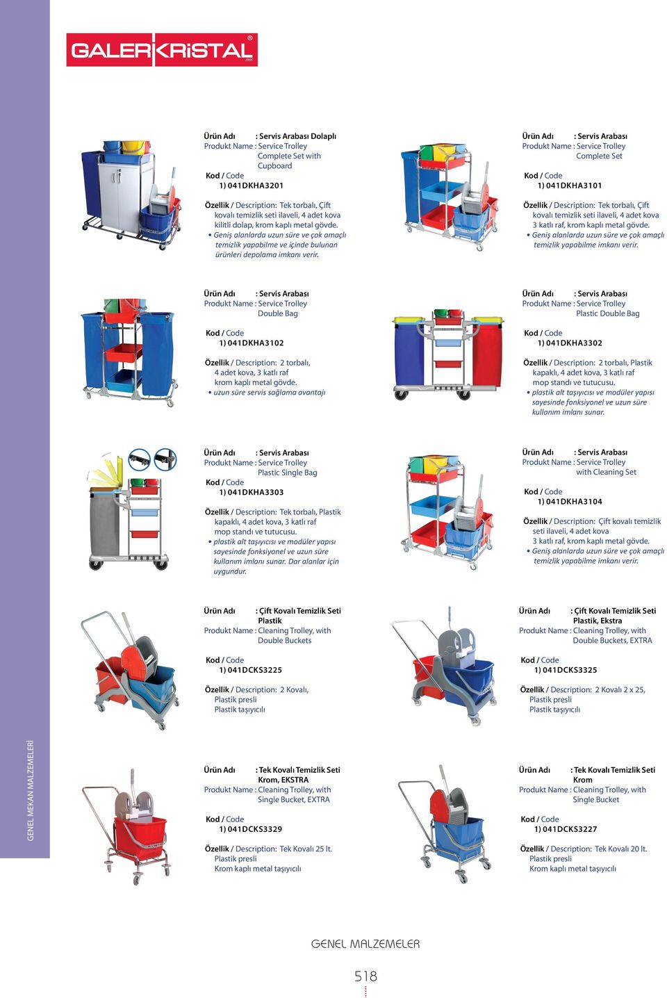 Ürün Adı : Servis Arabası Produkt Name : Service Trolley Complete Set ) 04DKHA30 Özellik / Description: Tek torbalı, Çift kovalı temizlik seti ilaveli, 4 adet kova 3 katlı raf, krom kaplı metal gövde.