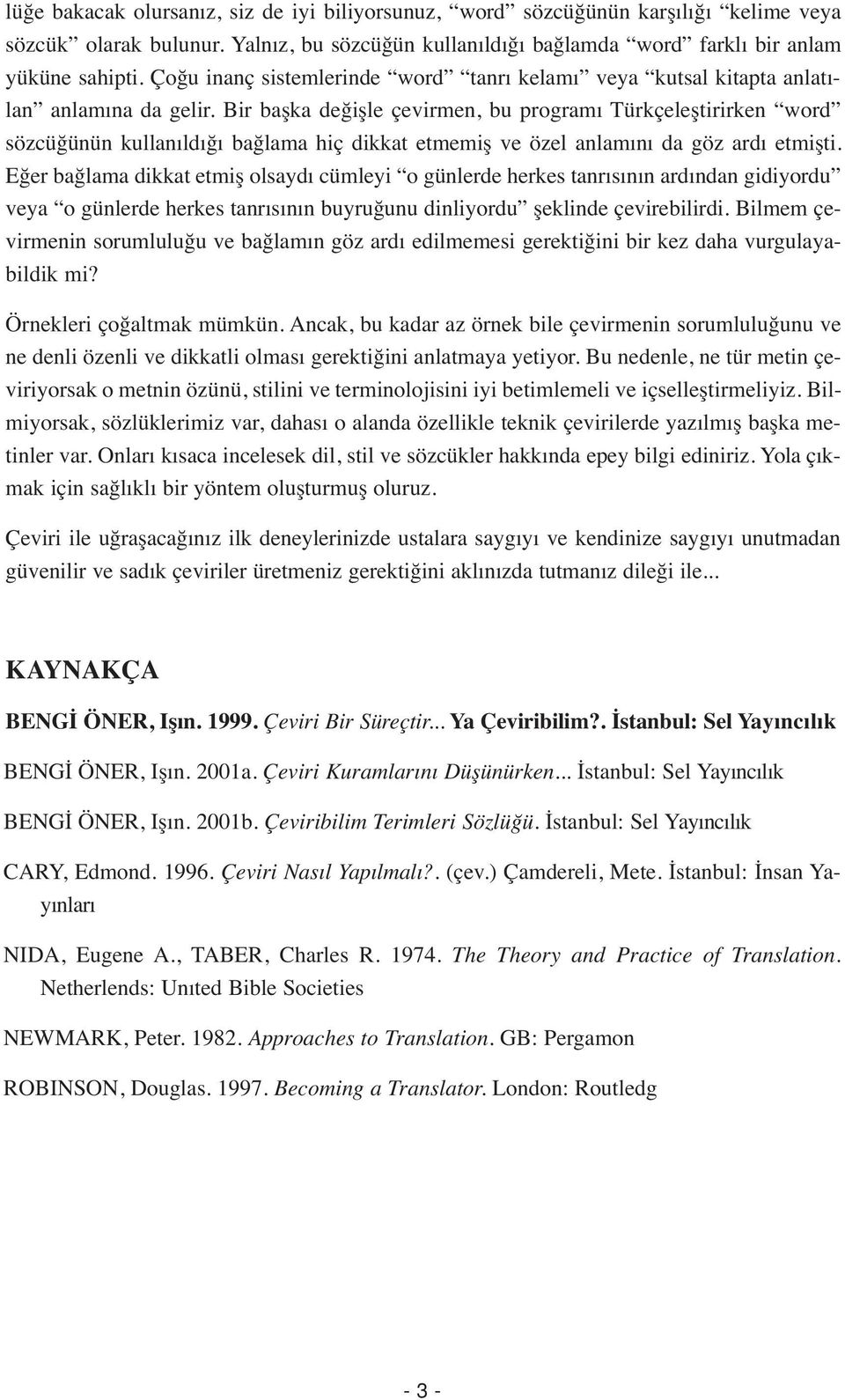 Bir başka değişle çevirmen, bu programı Türkçeleştirirken word sözcüğünün kullanıldığı bağlama hiç dikkat etmemiş ve özel anlamını da göz ardı etmişti.