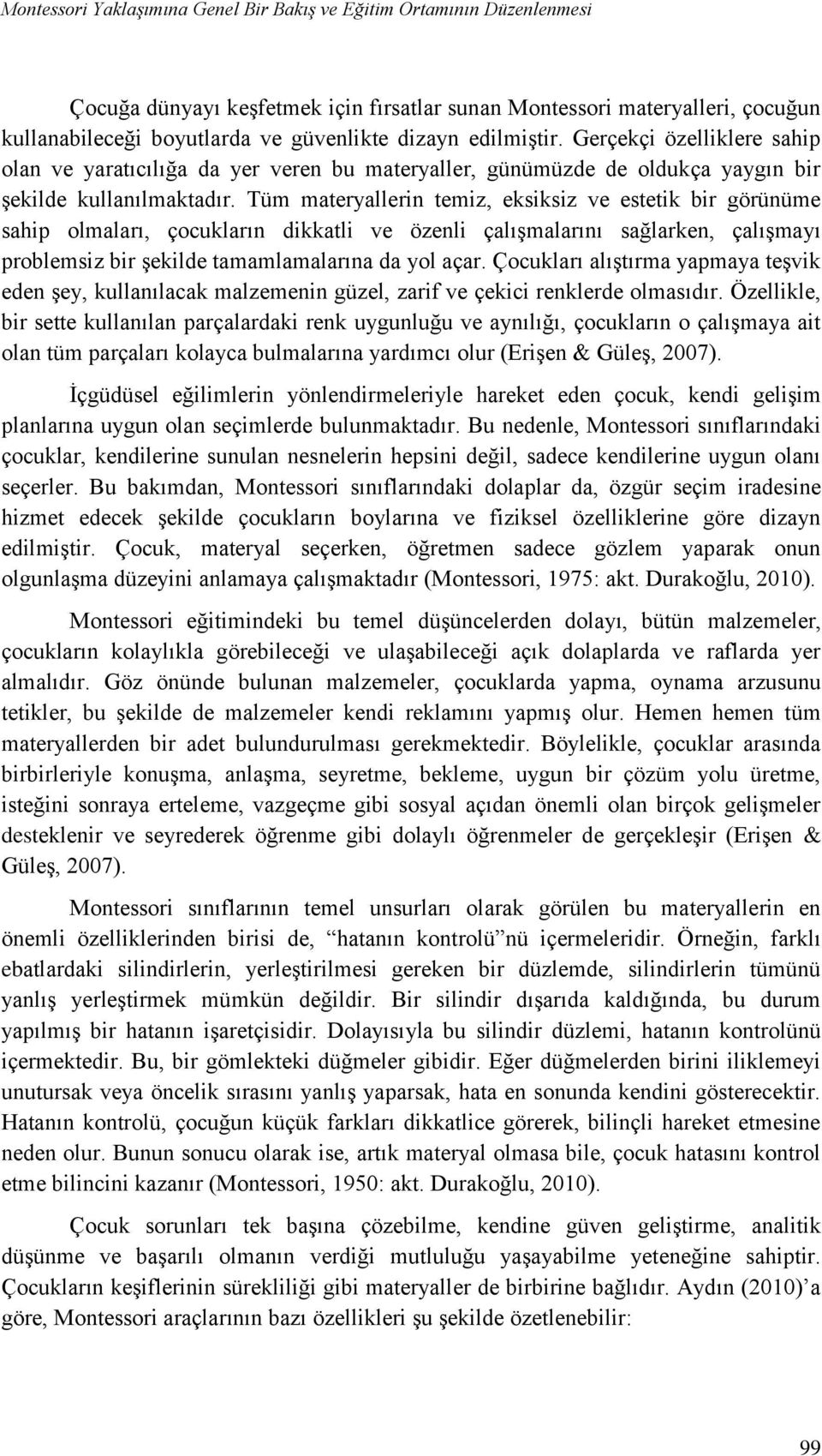 Tüm materyallerin temiz, eksiksiz ve estetik bir görünüme sahip olmaları, çocukların dikkatli ve özenli çalışmalarını sağlarken, çalışmayı problemsiz bir şekilde tamamlamalarına da yol açar.