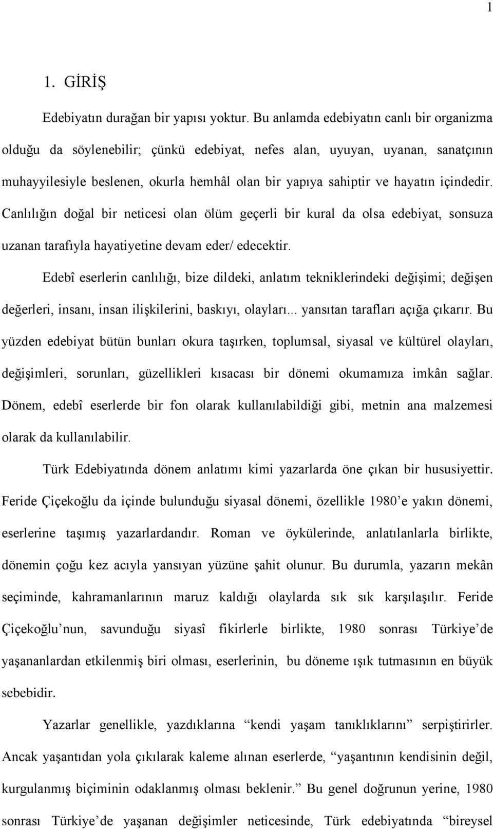 içindedir. Canlılığın doğal bir neticesi olan ölüm geçerli bir kural da olsa edebiyat, sonsuza uzanan tarafıyla hayatiyetine devam eder/ edecektir.