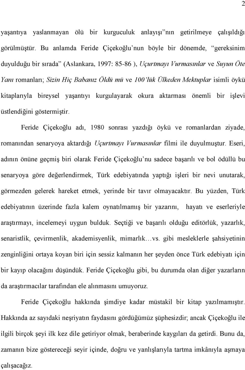 Ülkeden Mektuplar isimli öykü kitaplarıyla bireysel yaşantıyı kurgulayarak okura aktarması önemli bir işlevi üstlendiğini göstermiştir.