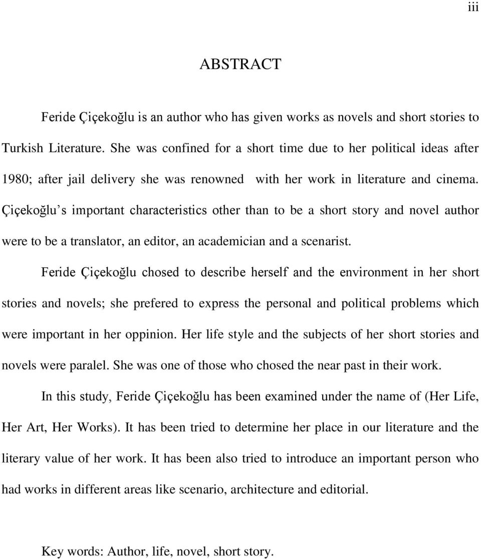 Çiçekoğlu s important characteristics other than to be a short story and novel author were to be a translator, an editor, an academician and a scenarist.