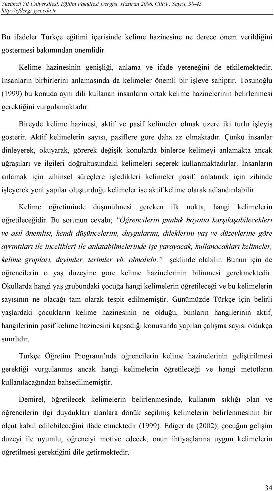 Tosunoğlu (1999) bu konuda aynı dili kullanan insanların ortak kelime hazinelerinin belirlenmesi gerektiğini vurgulamaktadır.