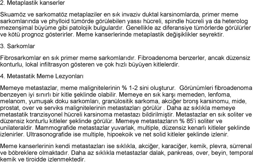 Sarkomlar Fibrosarkomlar en sık primer meme sarkomlarıdır. Fibroadenoma benzerler, ancak düzensiz konturlu, lokal infiltrasyon gösteren ve çok hızlı büyüyen kitlelerdir. 4.