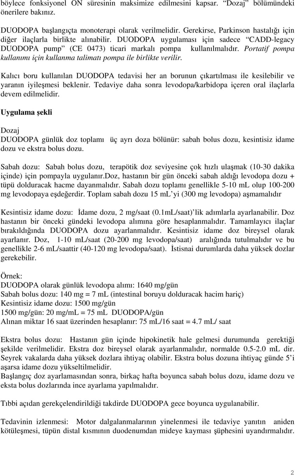 Portatif pompa kullanımı için kullanma talimatı pompa ile birlikte verilir. Kalıcı boru kullanılan DUODOPA tedavisi her an borunun çıkartılması ile kesilebilir ve yaranın iyileşmesi beklenir.