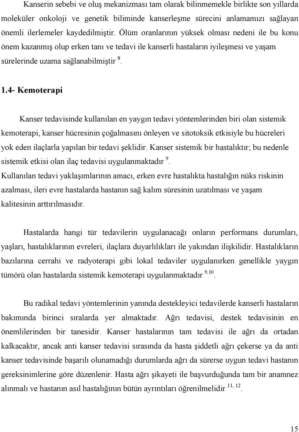 4- Kemoterapi Kanser tedavisinde kullanılan en yaygın tedavi yöntemlerinden biri olan sistemik kemoterapi, kanser hücresinin çoğalmasını önleyen ve sitotoksik etkisiyle bu hücreleri yok eden