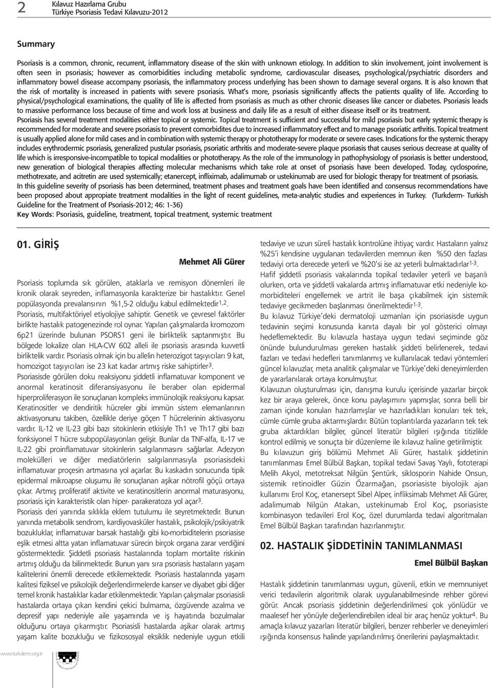 inflammatory bowel disease accompany psoriasis, the inflammatory process underlying has been shown to damage several organs.