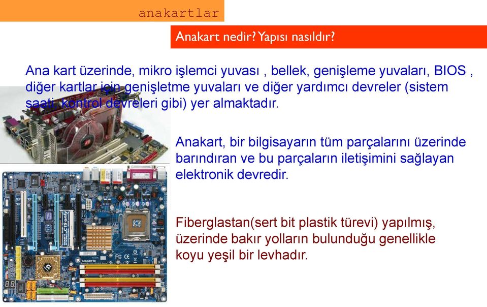 diğer yardımcı devreler (sistem saati, kontrol devreleri gibi) yer almaktadır.