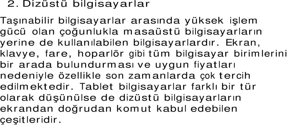 Ekran, klavye, fare, hoparlör gibi tüm bilgisayar birimlerini bir arada bulundurması ve uygun fiyatları nedeniyle