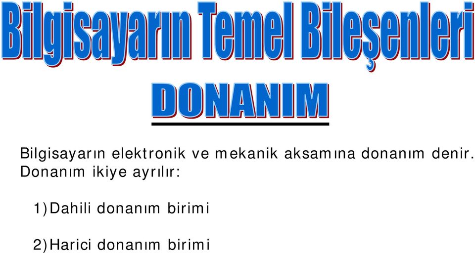 Donanım ikiye ayrılır: 1)Dahili