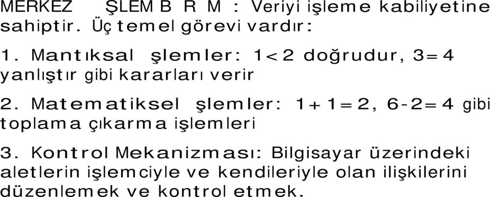 Matematiksel İşlemler: 1+1=2, 6-2=4 gibi toplama çıkarma işlemleri 3.