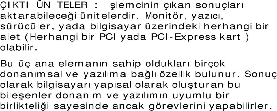 kart ) olabilir. Bu üç ana elemanın sahip oldukları birçok donanımsal ve yazılıma bağlı özellik bulunur.