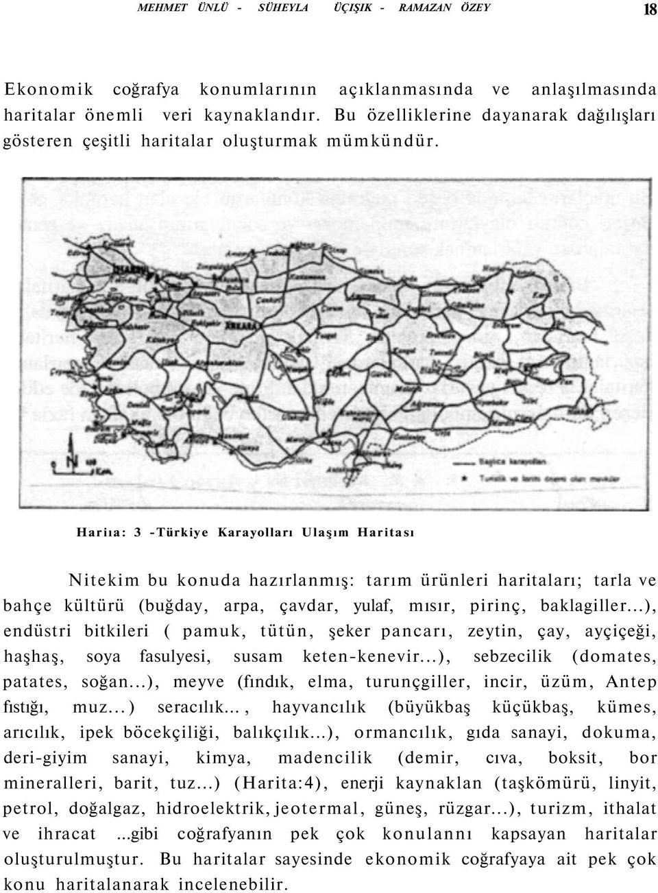 Hariıa: 3 -Türkiye Karayolları Ulaşım Haritası Nitekim bu konuda hazırlanmış: tarım ürünleri haritaları; tarla ve bahçe kültürü (buğday, arpa, çavdar, yulaf, mısır, pirinç, baklagiller.