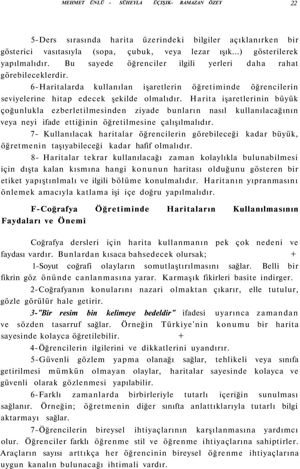 Harita işaretlerinin büyük çoğunlukla ezberletilmesinden ziyade bunların nasıl kullanılacağının veya neyi ifade ettiğinin öğretilmesine çalışılmalıdır.