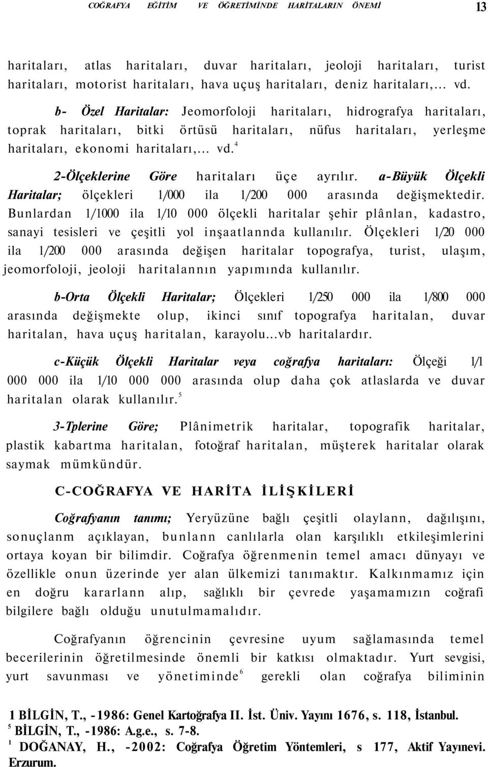 a-büyük Ölçekli Haritalar; ölçekleri 1/000 ila 1/200 000 arasında değişmektedir.