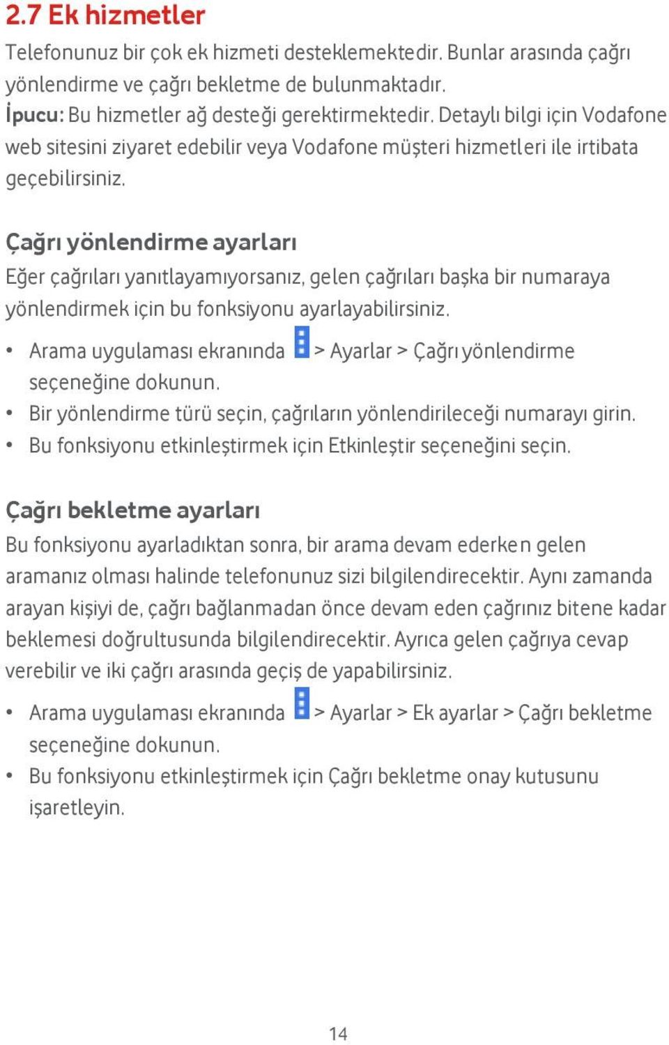 Çağrı yönlendirme ayarları Eğer çağrıları yanıtlayamıyorsanız, gelen çağrıları başka bir numaraya yö nlendirmek iç in bu fonksiyonu ayarlayabilirsiniz.