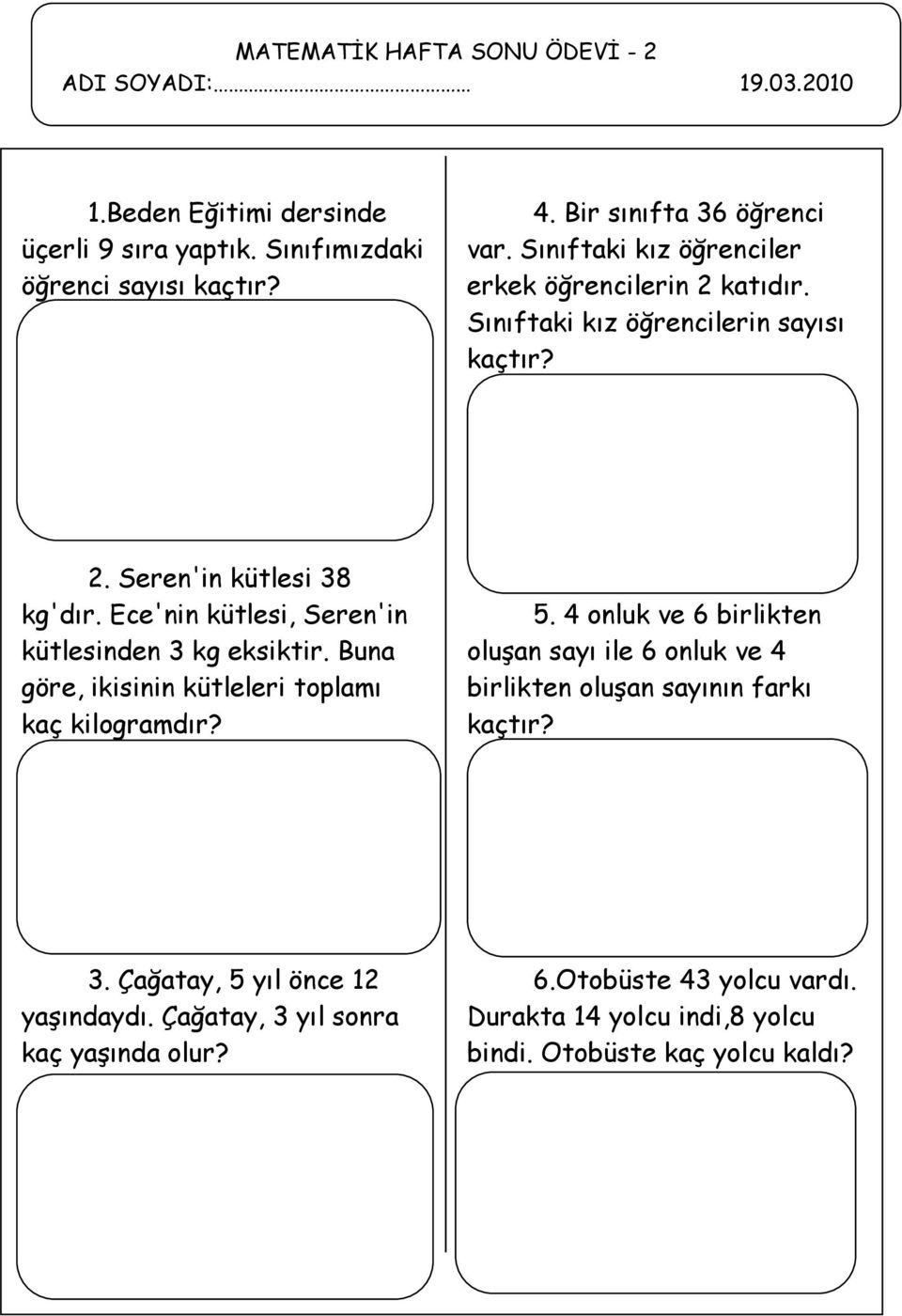 Ece'nin kütlesi, Seren'in kütlesinden 3 kg eksiktir. Buna göre, ikisinin kütleleri toplamı kaç kilogramdır? 5.